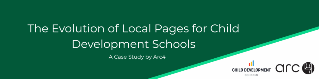 Case study header image with the title “The Evolution of Local Pages for Child Development Schools,” a note “A Case Study by Arc4,” and the logos of Child Development Schools and Arc4.